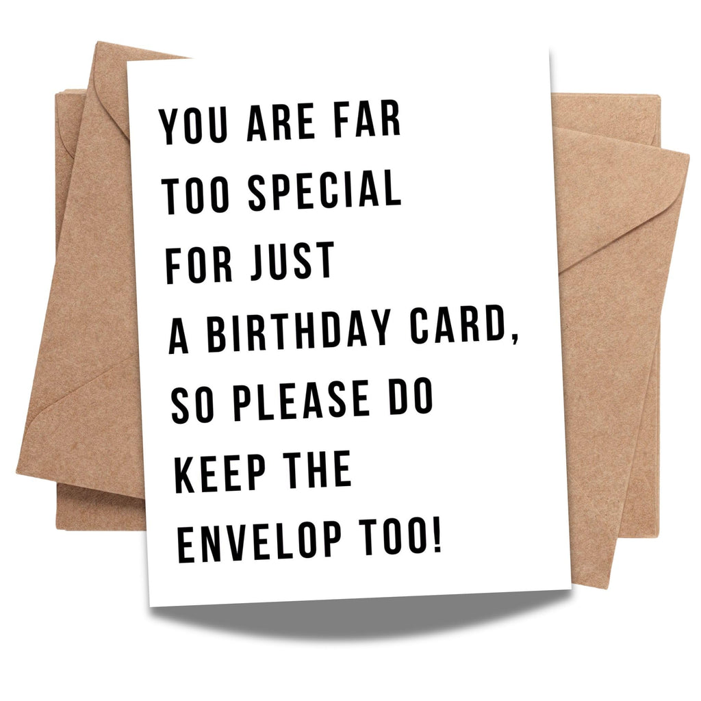 “You are Far Too Special for Just a Birthday Card, So Please Do Keep The Envelope Too!” – Special Birthday Card for Men, Women – Made in USA