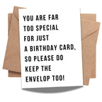 “You are Far Too Special for Just a Birthday Card, So Please Do Keep The Envelope Too!” – Special Birthday Card for Men, Women – Made in USA