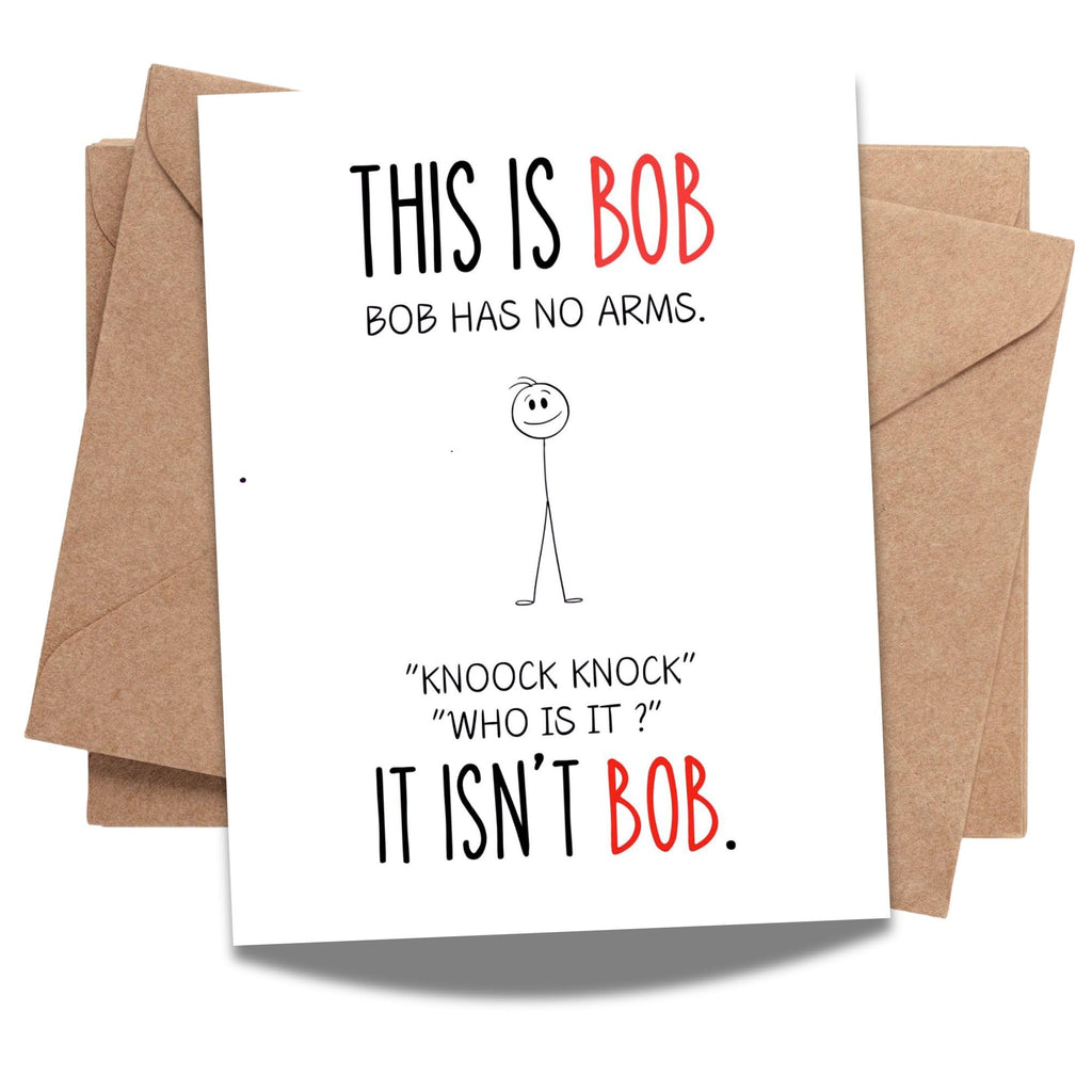 Funny Birthday Card – This Is Bob, It Isn’t Bob, Bob Has No Arms –Who is that Joke Birthday Card – Weird, Dark Humor Greeting for Friends – USA Made