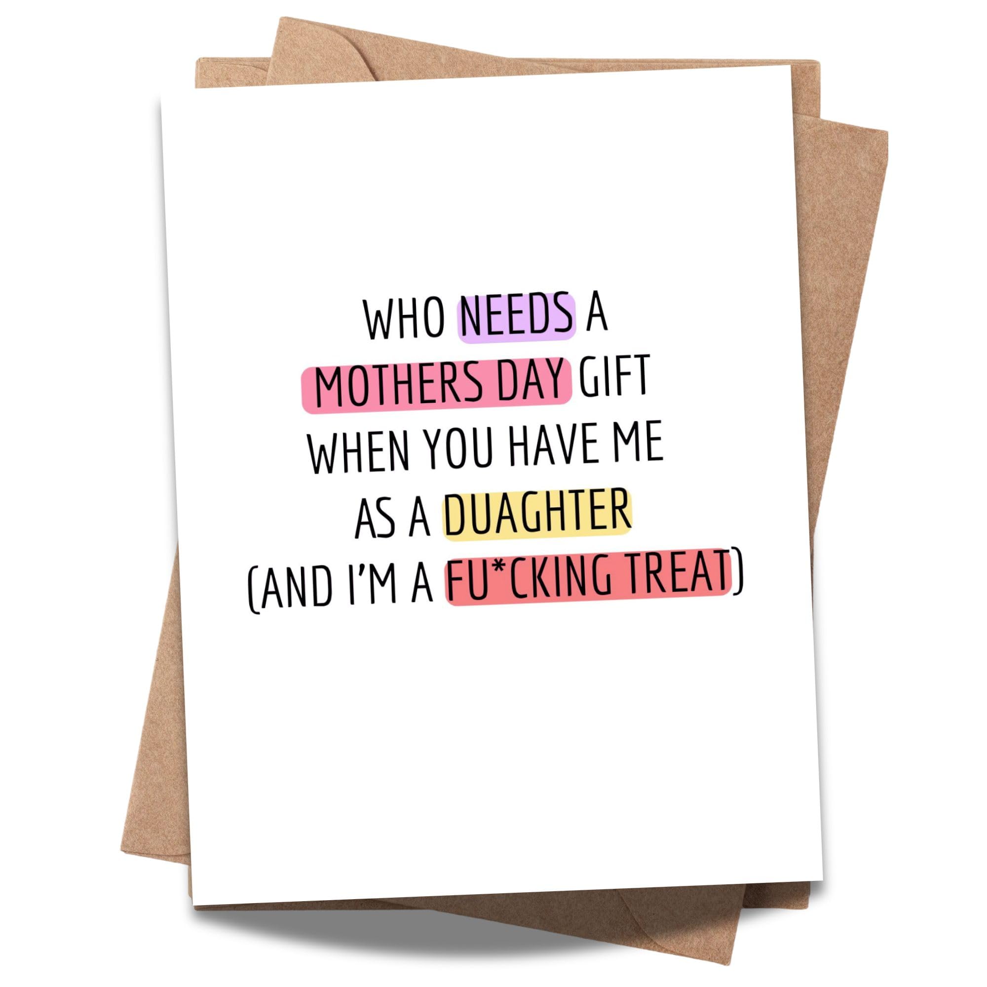 Funny Mother’s Day Card from Daughter – “Who Needs a Gift When You Have Me” – Hilarious Adult Humor Greeting for Mom – Made In USA