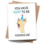 Funny Birthday Card You Have Goat to Be Kidding Me Hilarious Animal Greeting for Men, Women, Kids, Friends, Coworkers Handmade in USA