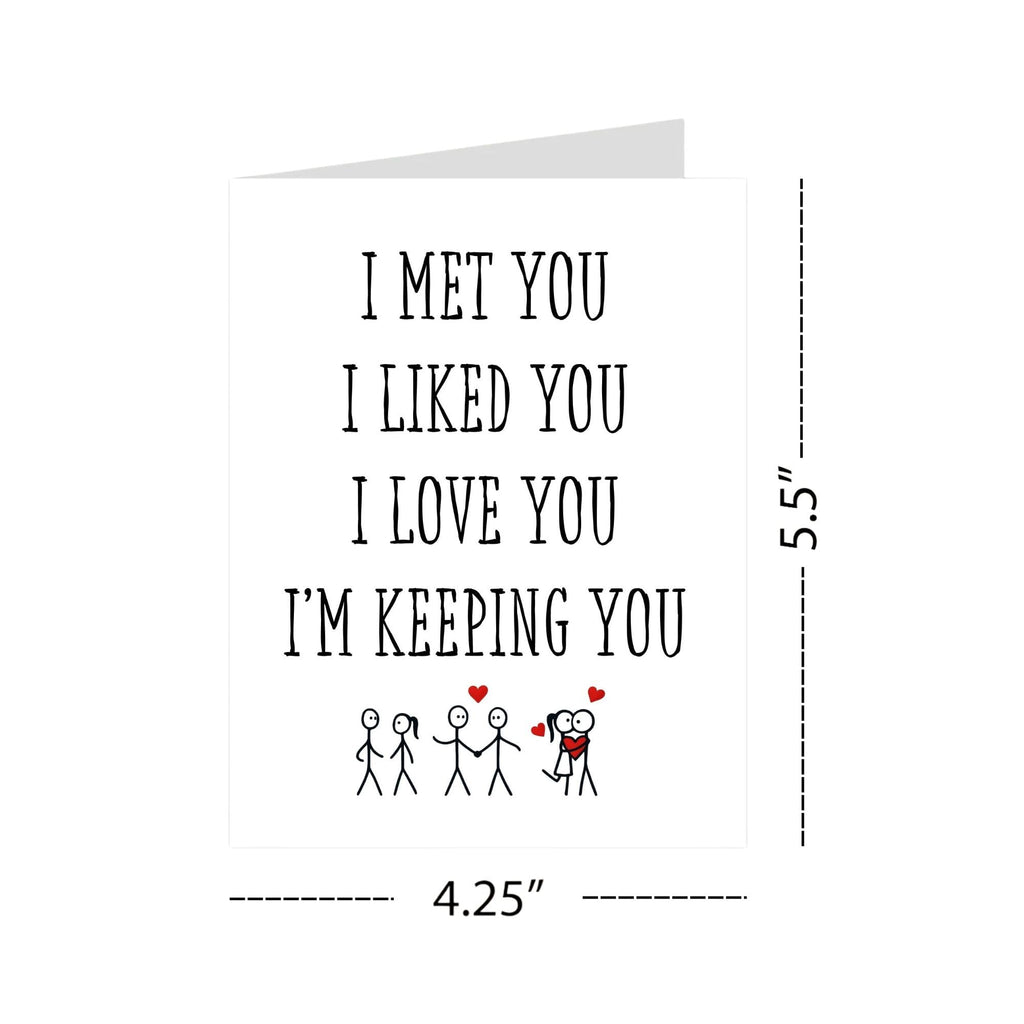I Met You, I Liked You, I Love You, I’m Keeping You – Romantic Valentine’s Day/Anniversary Card for Wife, Husband, Girlfriend, Boyfriend – Sweet Love Greeting Card