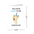 Funny Birthday Card You Have Goat to Be Kidding Me Hilarious Animal Greeting for Men, Women, Kids, Friends, Coworkers Handmade in USA