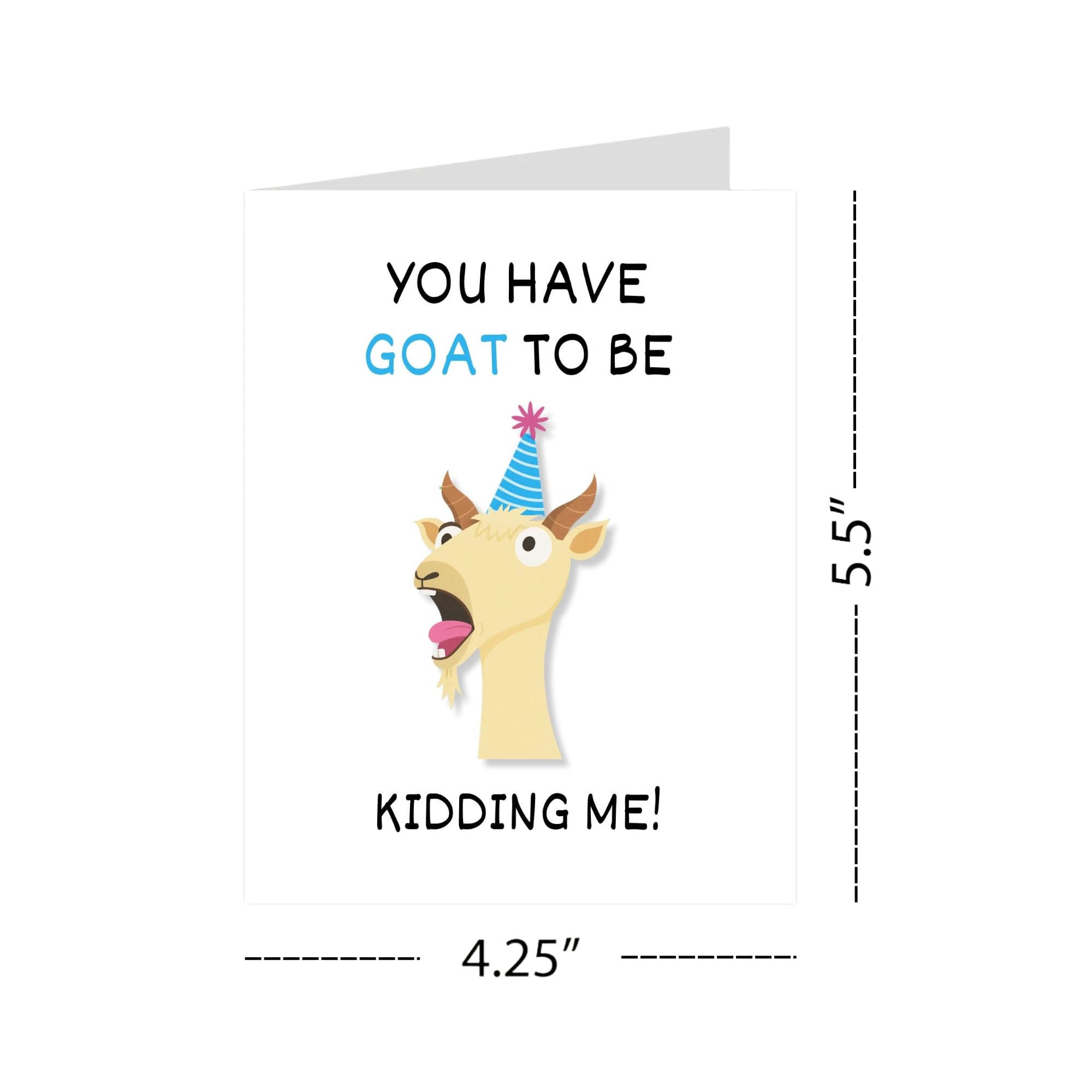 Funny Birthday Card You Have Goat to Be Kidding Me Hilarious Animal Greeting for Men, Women, Kids, Friends, Coworkers Handmade in USA