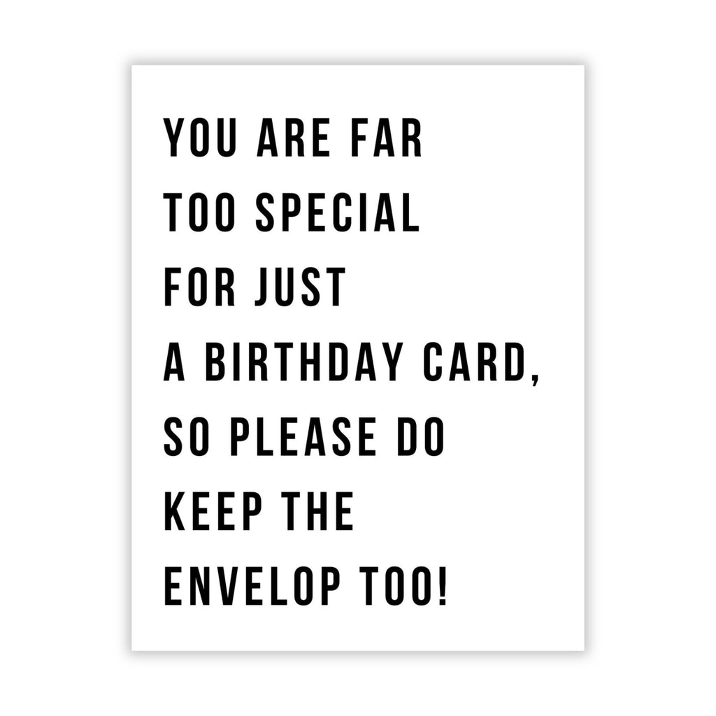 “You are Far Too Special for Just a Birthday Card, So Please Do Keep The Envelope Too!” – Special Birthday Card for Men, Women – Made in USA