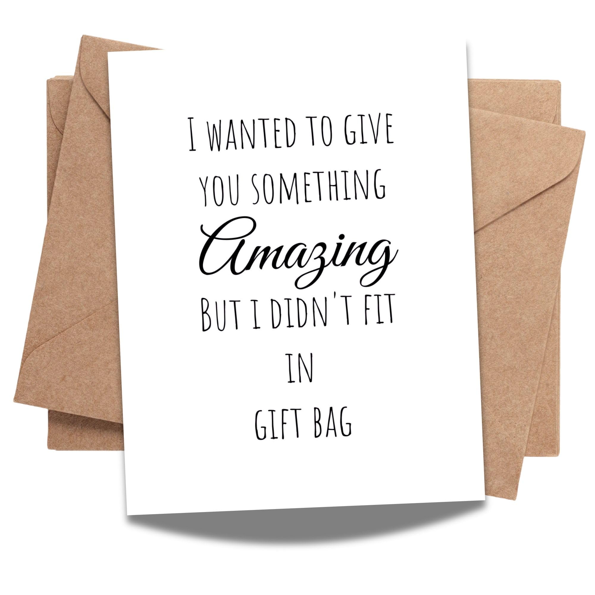 Funny Birthday Card for Him or Her – "I Wanted to Give You Something But I Didn't Fit in Gift Bag" – Hilarious Card – Great for Husband, Wife, Boyfriend, Girlfriend