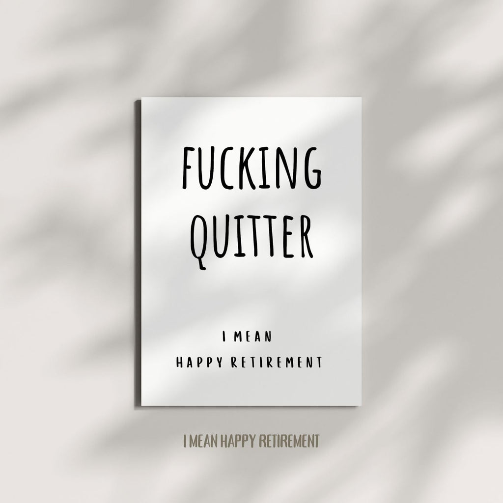 Funny Retirement Card for Coworker, Colleague, or Friend – Humorous Farewell Gift for Him or Her – Sarcastic and Lighthearted Retiring Card – “Fucking Quitter… I Mean, Happy Retirement!”