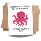 Funny Romantic Octopus Card – I Wish I Were an Octopus So I Had More Hands to Touch Your Butt – Hilarious Love Card for Boyfriend, Girlfriend, Spouse – USA Made