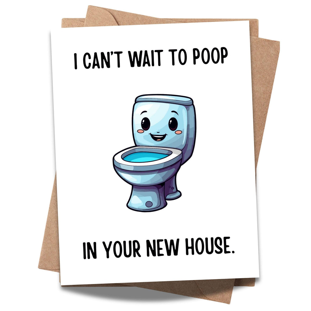 Funny Housewarming Card – I Can’t Wait to Poop in Your New House – Hilarious Greeting Card for Friends, Cousins, Coworkers – Blank Inside – Handmade in USA