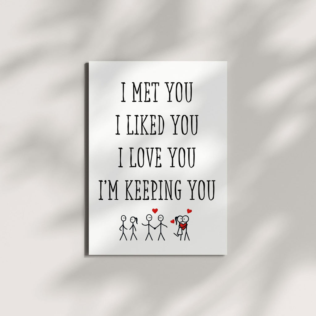 I Met You, I Liked You, I Love You, I’m Keeping You – Romantic Valentine’s Day/Anniversary Card for Wife, Husband, Girlfriend, Boyfriend – Sweet Love Greeting Card