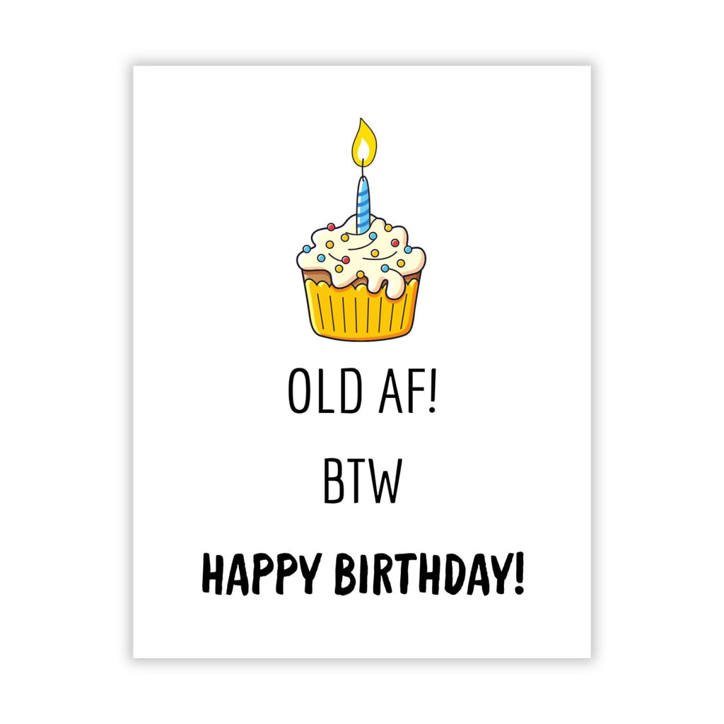 Witty Birthday Card for Friends & Coworkers – “Old AF! BTW, Happy Birthday!” – Lighthearted & Bold Greeting Card for Men or Women – USA Made