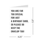 “You are Far Too Special for Just a Birthday Card, So Please Do Keep The Envelope Too!” – Special Birthday Card for Men, Women – Made in USA