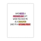 Funny Mother’s Day Card from Daughter – “Who Needs a Gift When You Have Me” – Hilarious Adult Humor Greeting for Mom – Made In USA