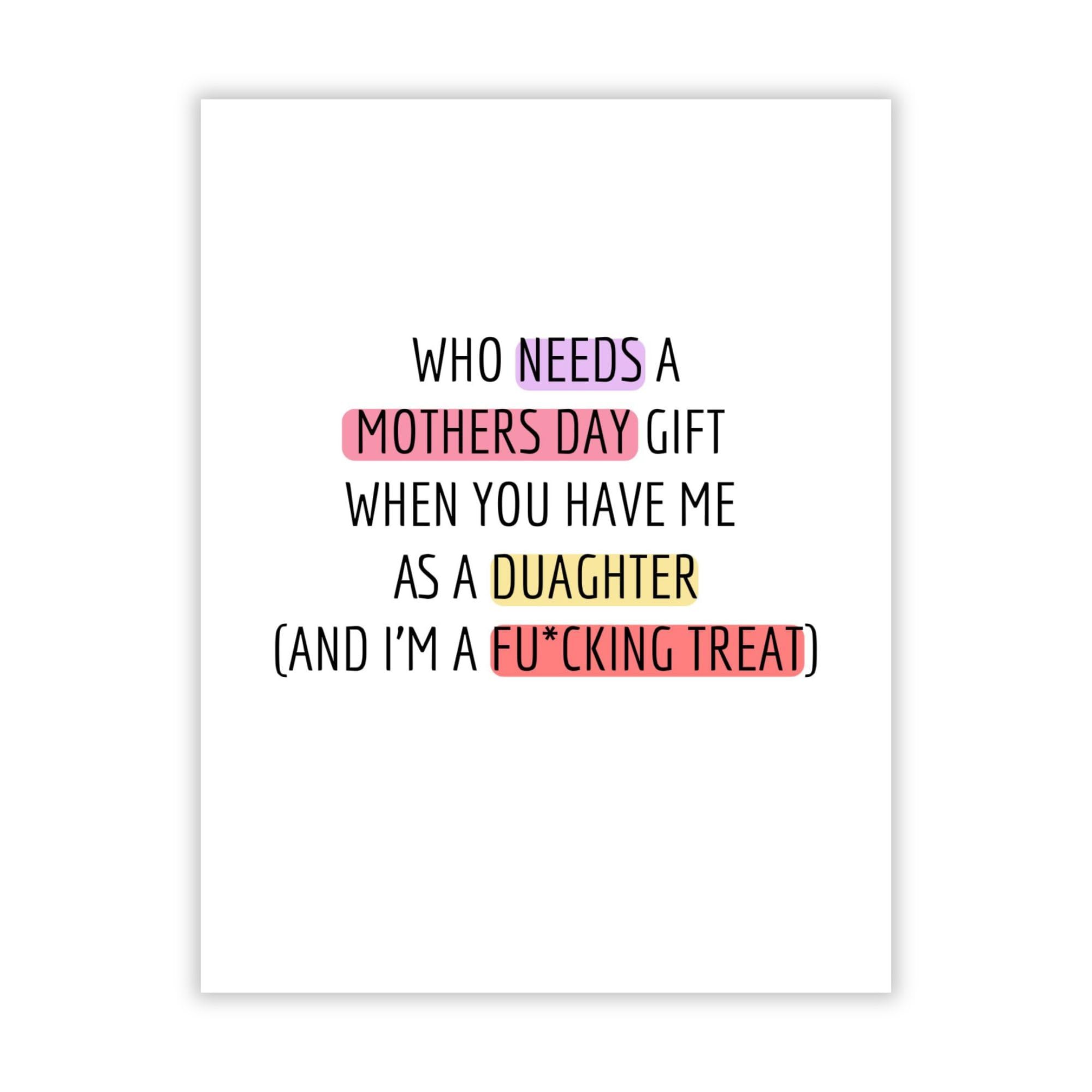 Funny Mother’s Day Card from Daughter – “Who Needs a Gift When You Have Me” – Hilarious Adult Humor Greeting for Mom – Made In USA