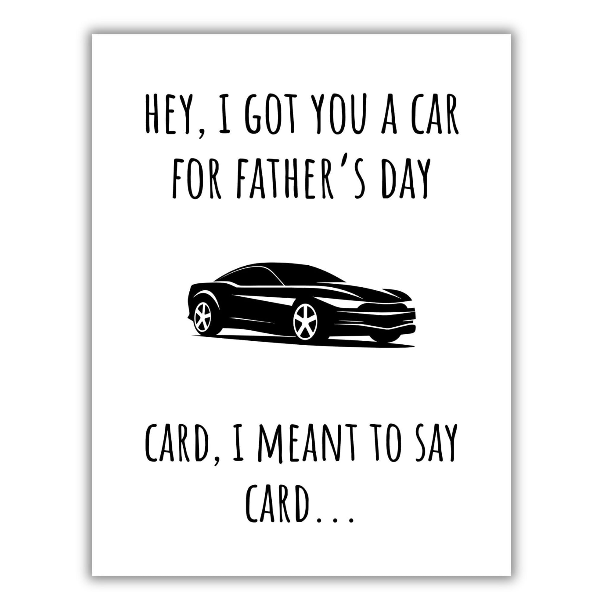 Funny Father's Day Card for Dads – Hilarious "Hey, I Got You a Car for Father's Day" – Perfect Humor Greeting Card to Celebrate Fatherhood and Make Dad Laugh