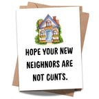 Funny Housewarming Card – Hope Your New Neighbors Are Not Cunts – Rude & Hilarious New Home Greeting for Friends, Cousins, Coworkers – Handmade in USA