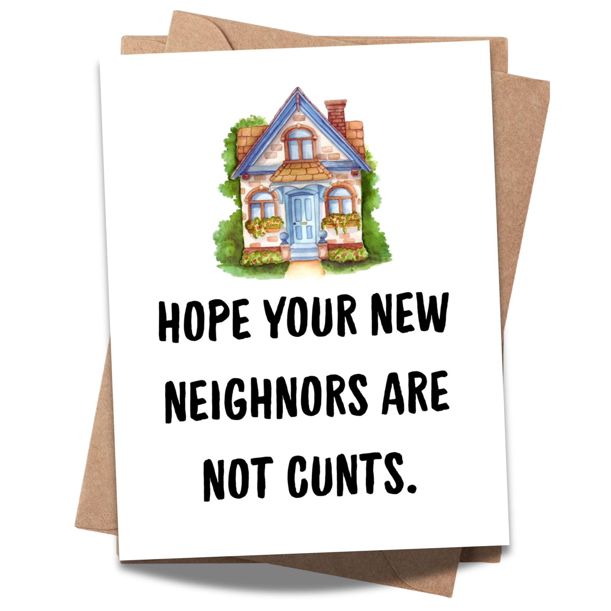 Funny Housewarming Card – Hope Your New Neighbors Are Not Cunts – Rude & Hilarious New Home Greeting for Friends, Cousins, Coworkers – Handmade in USA