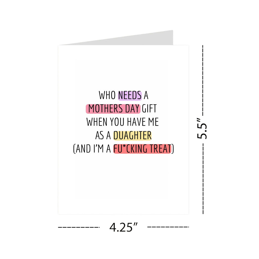 Funny Mother’s Day Card from Daughter – “Who Needs a Gift When You Have Me” – Hilarious Adult Humor Greeting for Mom – Made In USA