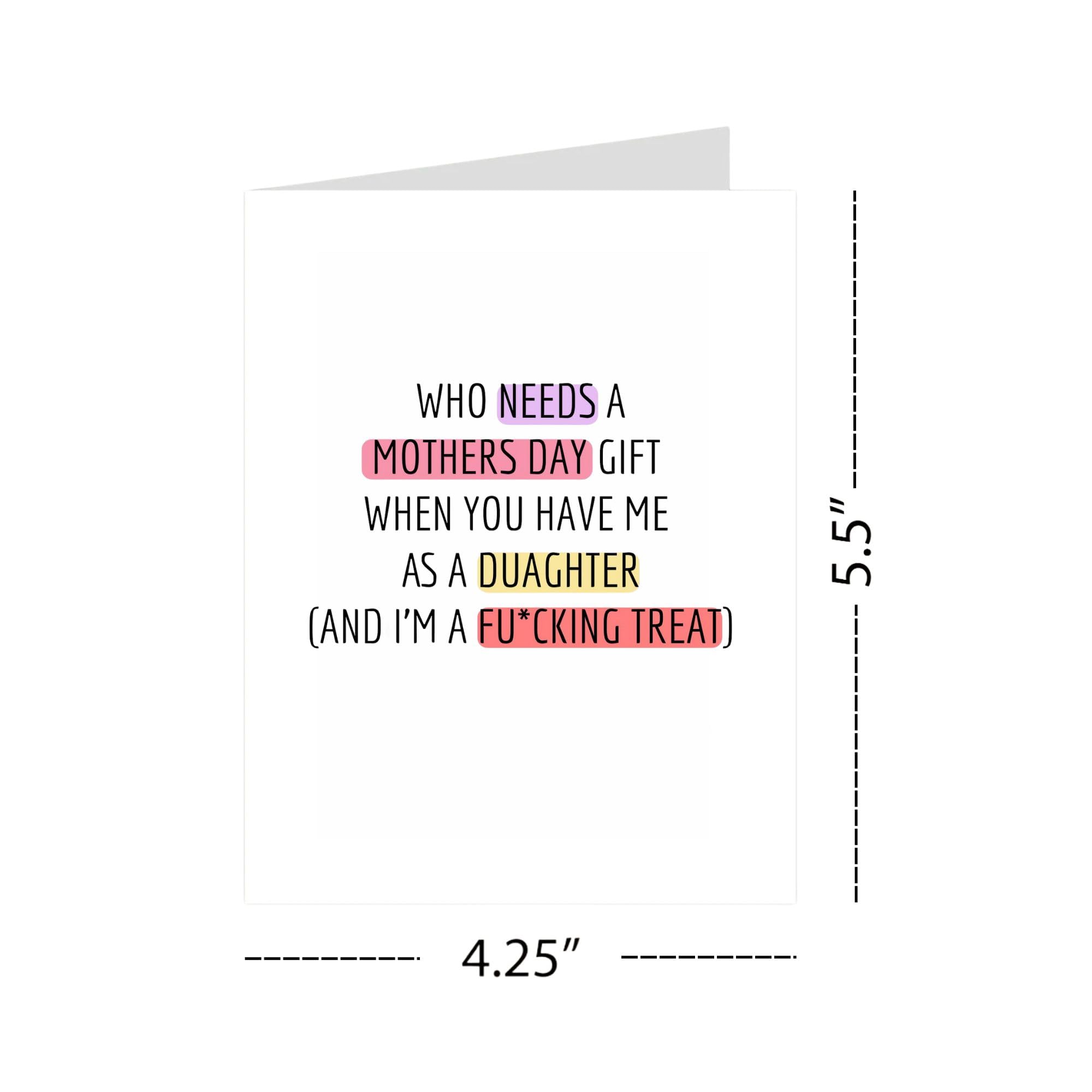 Funny Mother’s Day Card from Daughter – “Who Needs a Gift When You Have Me” – Hilarious Adult Humor Greeting for Mom – Made In USA