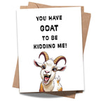 You Have Goat to Be Kidding Me!” Birthday Greeting Card – Playful Card for Men, Women, Kids, Family & Friends – Made in USA