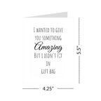Funny Birthday Card for Him or Her – "I Wanted to Give You Something But I Didn't Fit in Gift Bag" – Hilarious Card – Great for Husband, Wife, Boyfriend, Girlfriend