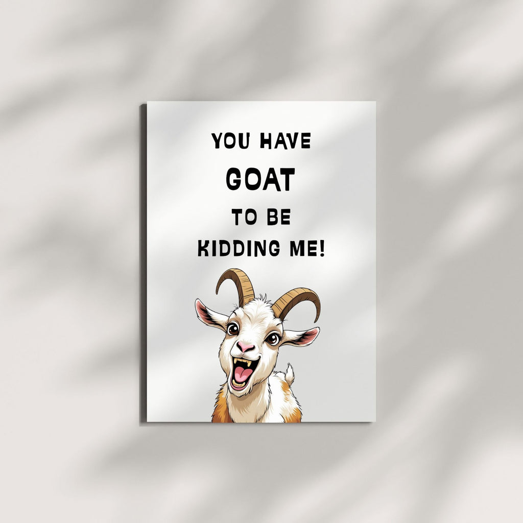 You Have Goat to Be Kidding Me!” Birthday Greeting Card – Playful Card for Men, Women, Kids, Family & Friends – Made in USA