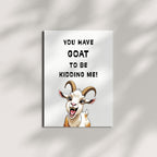 You Have Goat to Be Kidding Me!” Birthday Greeting Card – Playful Card for Men, Women, Kids, Family & Friends – Made in USA