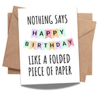 Funny Folded Birthday Card – Nothing Says Happy Birthday – Greeting Card for Men, Women, Him, Her, Handmade in USA