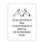 Funny Greeting Card for Wife, Husband, Boyfriend or Girlfriend – “I Plan on Continuing to Annoy You” – Romantic & Humorous Anniversary or Valentine’s Day Card