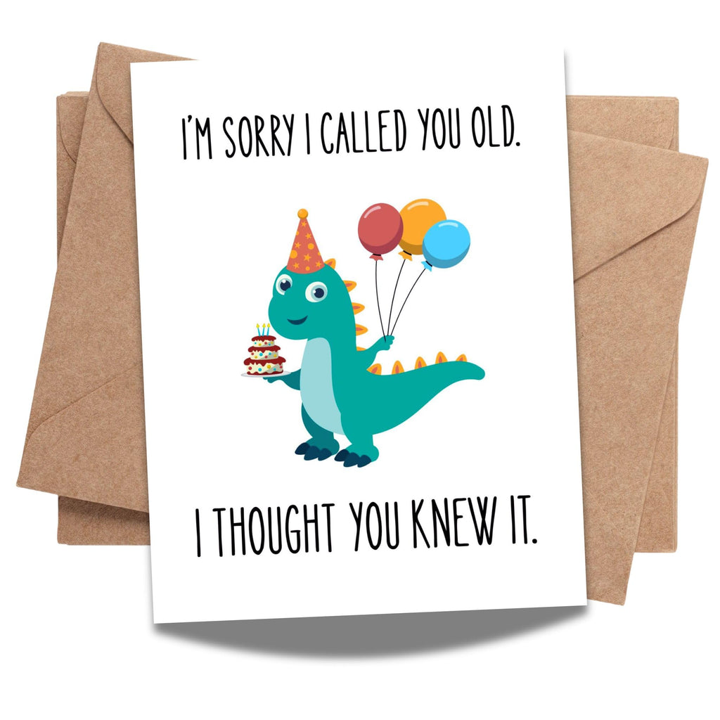 Playful Funny Birthday Card – I’m Sorry I Called You Old, I Thought You Knew It – Sarcastic Birthday Card for Friend, Sister, Brother, Spouse – USA Made