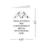Funny Greeting Card for Wife, Husband, Boyfriend or Girlfriend – “I Plan on Continuing to Annoy You” – Romantic & Humorous Anniversary or Valentine’s Day Card