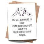 Funny Greeting Card for Wife, Husband, Boyfriend or Girlfriend – “I Plan on Continuing to Annoy You” – Romantic & Humorous Anniversary or Valentine’s Day Card