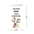 You Have Goat to Be Kidding Me!” Birthday Greeting Card – Playful Card for Men, Women, Kids, Family & Friends – Made in USA