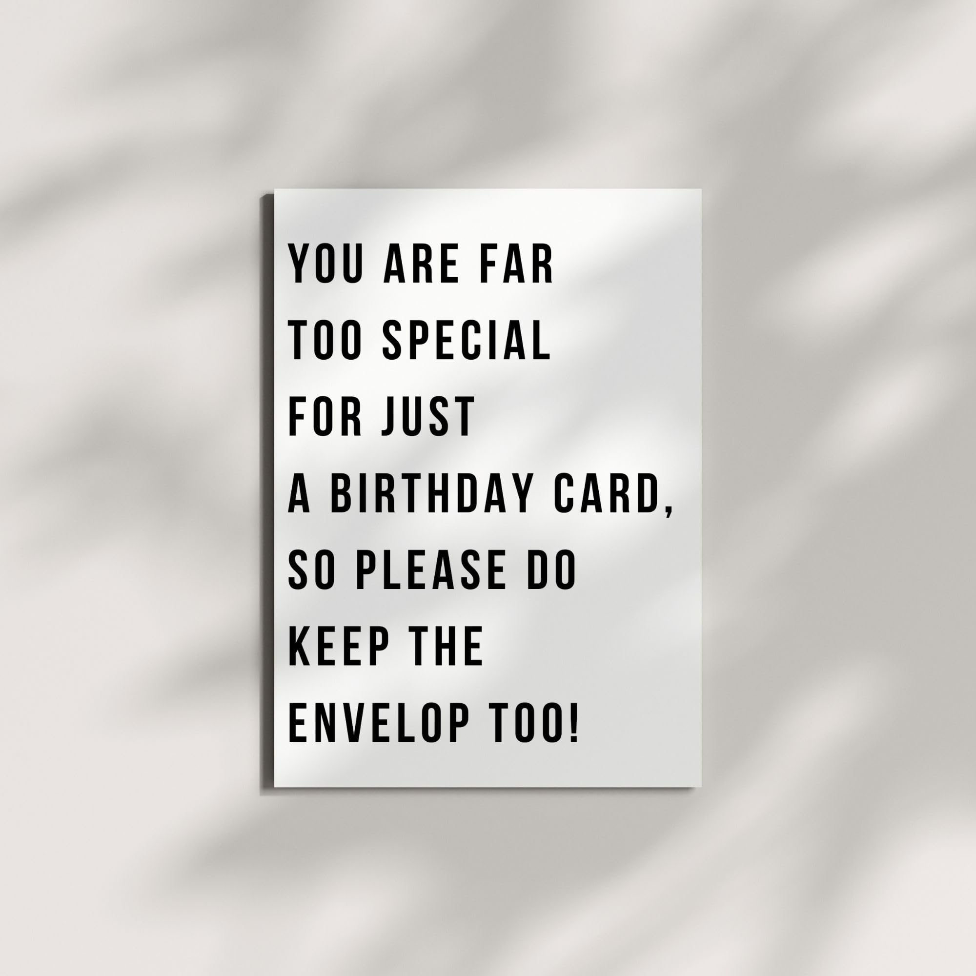 “You are Far Too Special for Just a Birthday Card, So Please Do Keep The Envelope Too!” – Special Birthday Card for Men, Women – Made in USA