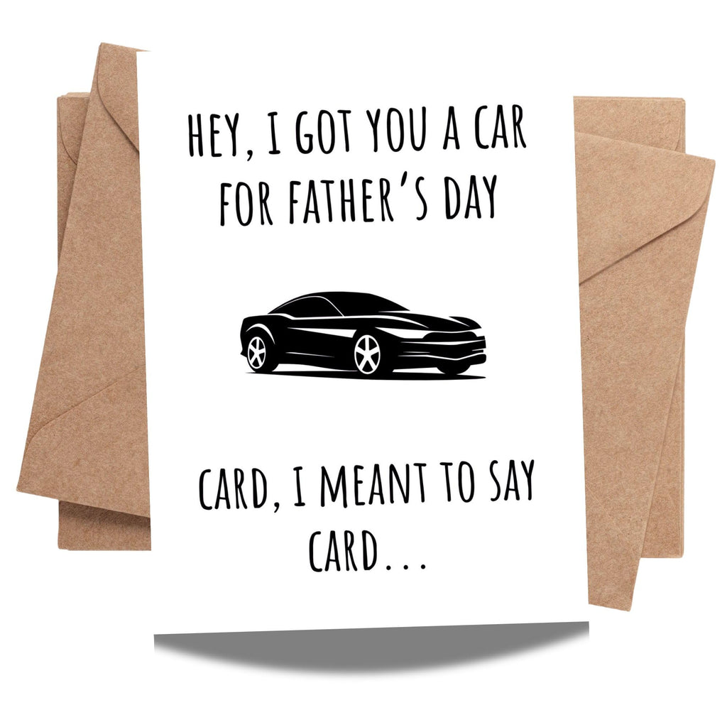 Funny Father's Day Card for Dads – Hilarious "Hey, I Got You a Car for Father's Day" – Perfect Humor Greeting Card to Celebrate Fatherhood and Make Dad Laugh