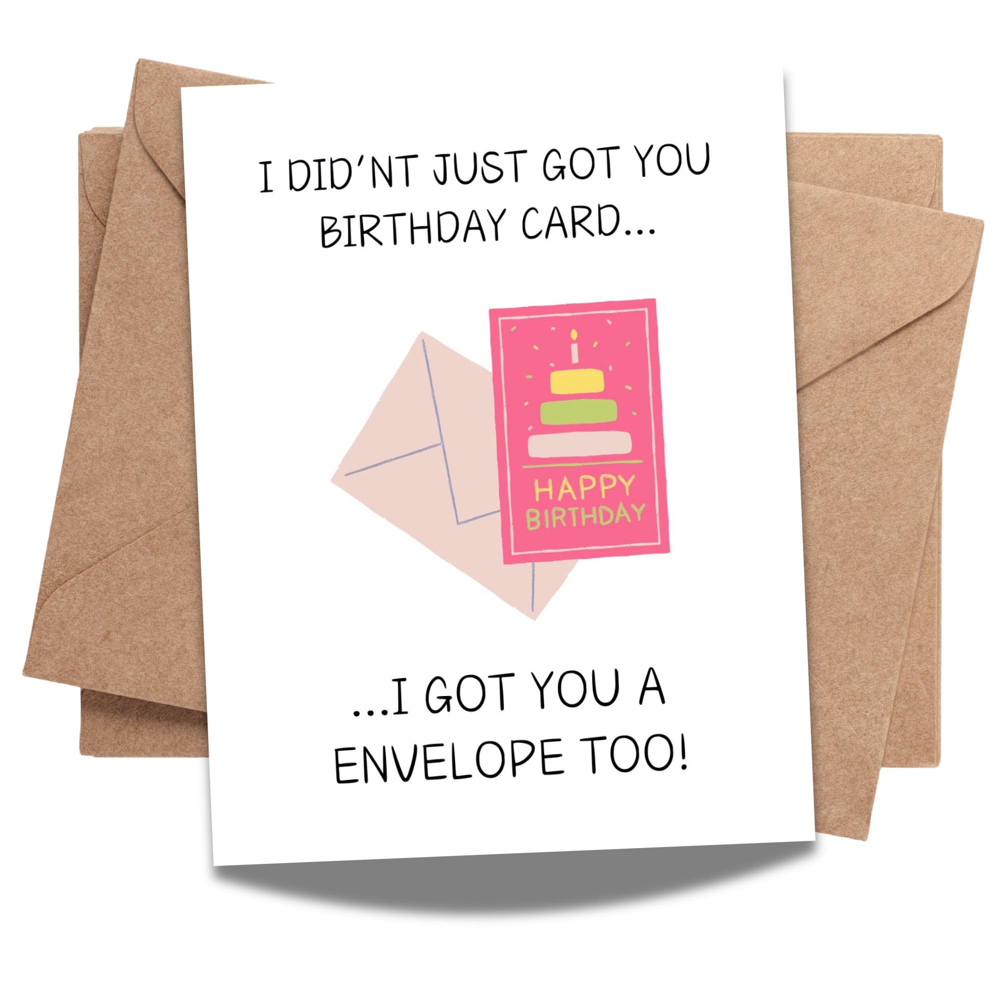 Funny Birthday Card for Friends, Family & Coworkers – “I Didn’t Just Get You a Card... I Got You an Envelope Too!” Humorous Greeting