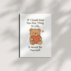 If I Could Give You One Thing In Life Greeting Card – Cute Teddy Bear Card with Envelope – Sweet Gift for Love, Encouragement, Support – Blank Inside