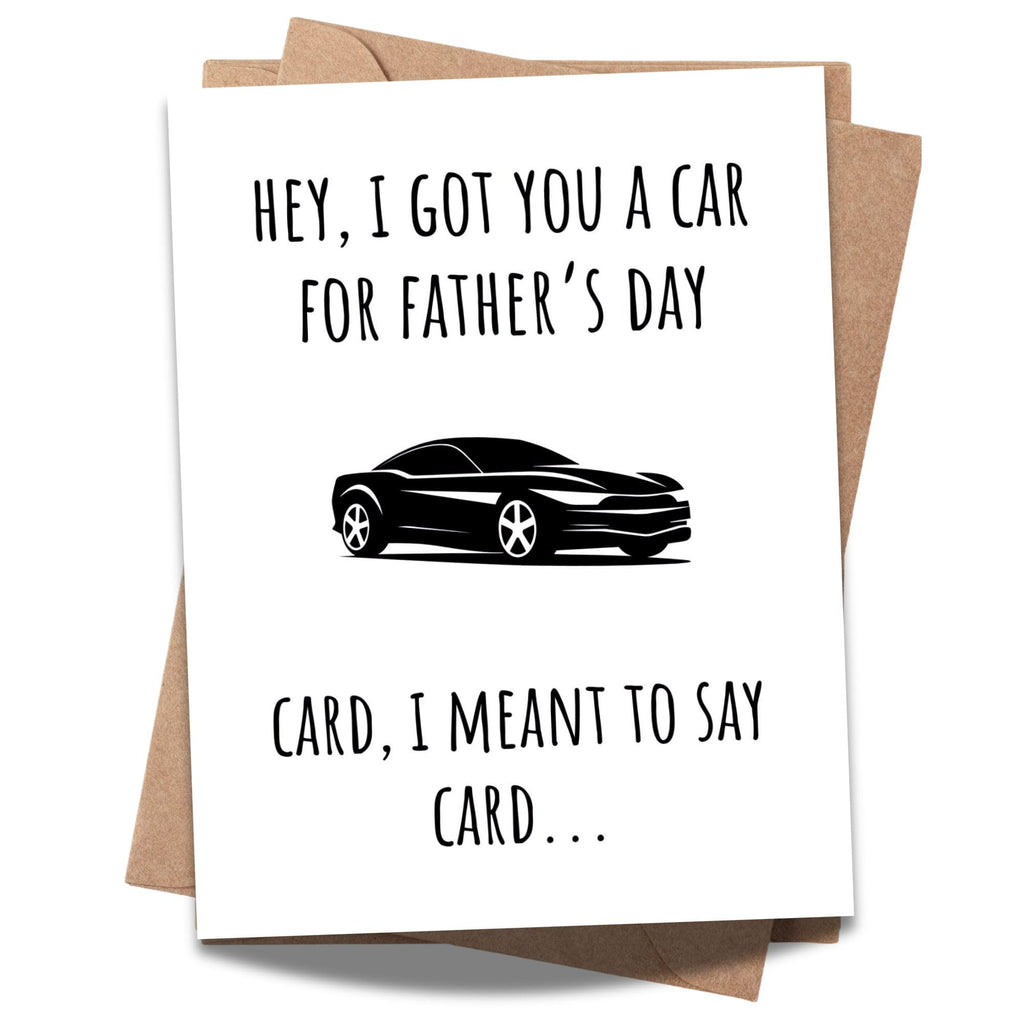 Funny Father's Day Card for Dads – Hilarious "Hey, I Got You a Car for Father's Day" – Perfect Humor Greeting Card to Celebrate Fatherhood and Make Dad Laugh