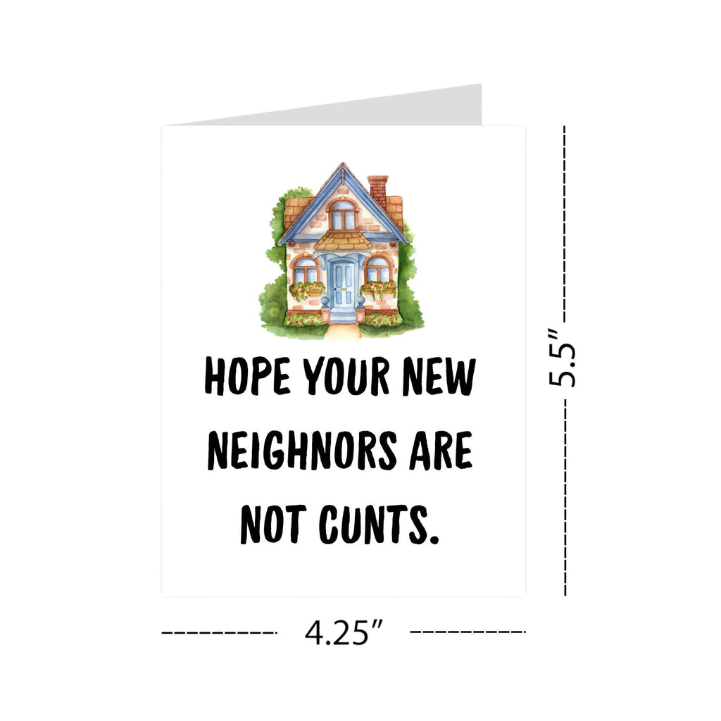 Funny Housewarming Card – Hope Your New Neighbors Are Not Cunts – Rude & Hilarious New Home Greeting for Friends, Cousins, Coworkers – Handmade in USA