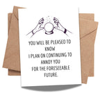 Funny Greeting Card for Wife, Husband, Boyfriend or Girlfriend – “I Plan on Continuing to Annoy You” – Romantic & Humorous Anniversary or Valentine’s Day Card