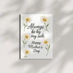 Always Be By My Side Mother’s Day Card – Daisies Floral Design with Heartfelt Message – 4.25x5.5 inch – Blank Inside – Cute Card for Mom