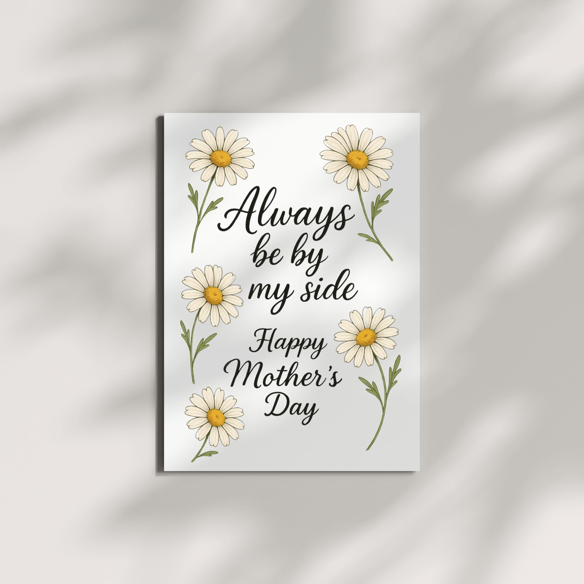 Always Be By My Side Mother’s Day Card – Daisies Floral Design with Heartfelt Message – 4.25x5.5 inch – Blank Inside – Cute Card for Mom