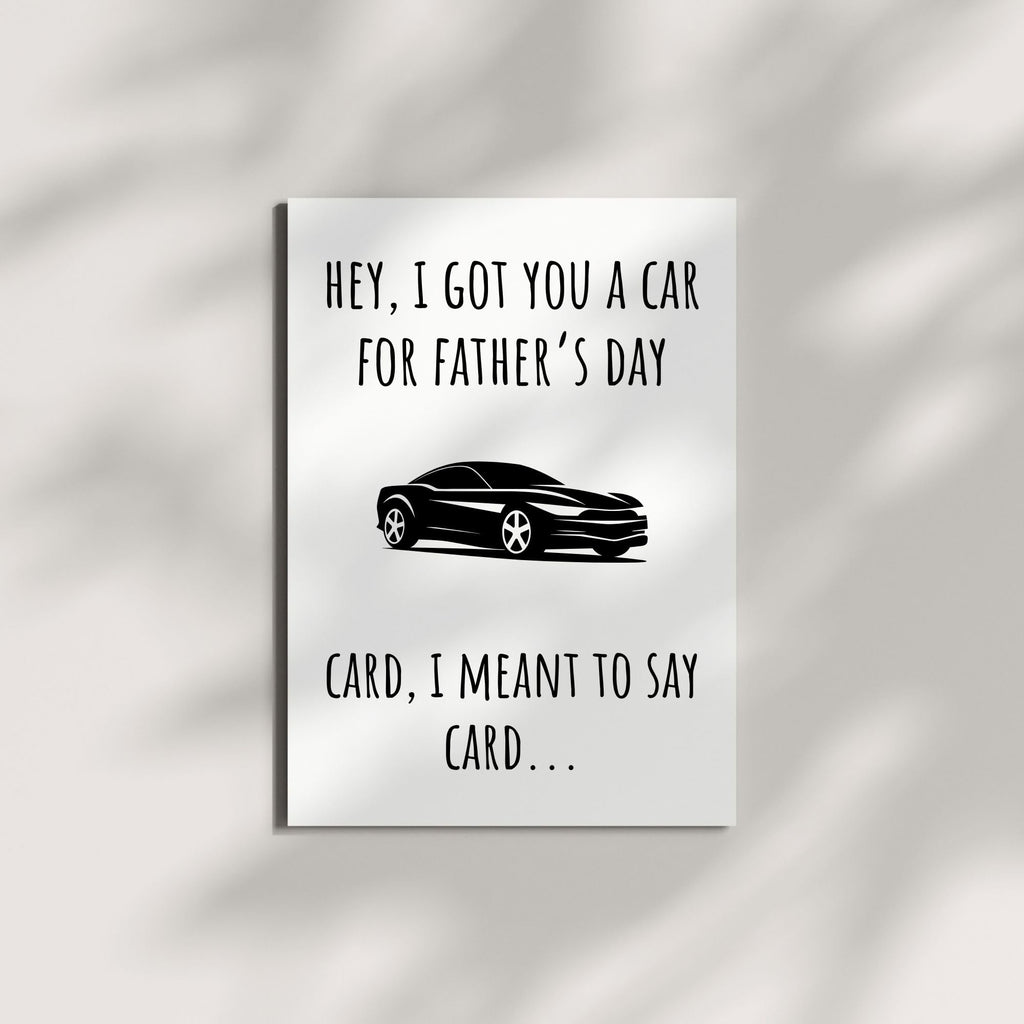 Funny Father's Day Card for Dads – Hilarious "Hey, I Got You a Car for Father's Day" – Perfect Humor Greeting Card to Celebrate Fatherhood and Make Dad Laugh