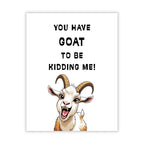 You Have Goat to Be Kidding Me!” Birthday Greeting Card – Playful Card for Men, Women, Kids, Family & Friends – Made in USA