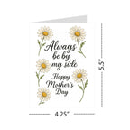 Always Be By My Side Mother’s Day Card – Daisies Floral Design with Heartfelt Message – 4.25x5.5 inch – Blank Inside – Cute Card for Mom