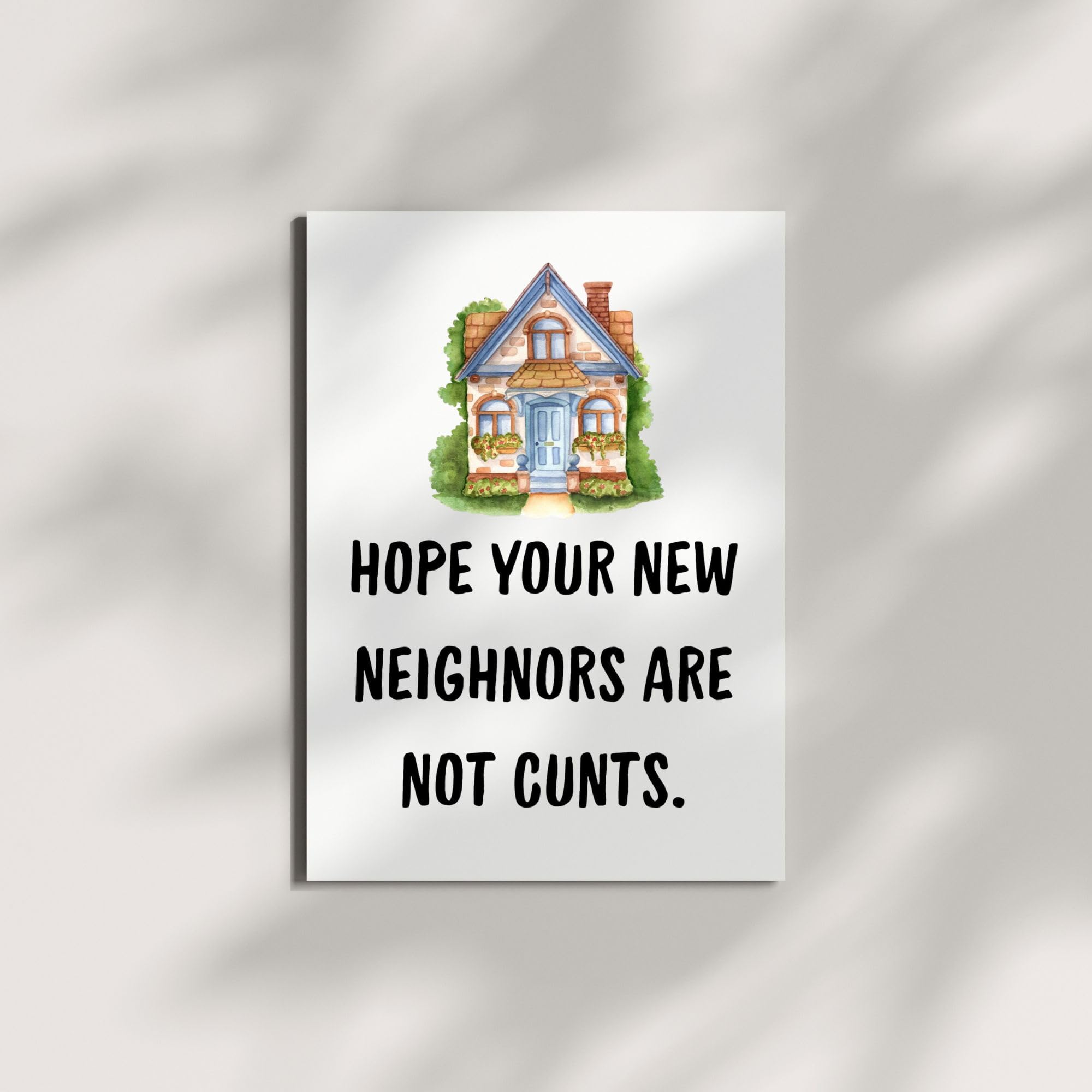 Funny Housewarming Card – Hope Your New Neighbors Are Not Cunts – Rude & Hilarious New Home Greeting for Friends, Cousins, Coworkers – Handmade in USA
