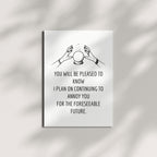 Funny Greeting Card for Wife, Husband, Boyfriend or Girlfriend – “I Plan on Continuing to Annoy You” – Romantic & Humorous Anniversary or Valentine’s Day Card