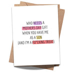 Funny Mother’s Day Card from Son – “Who Needs a Gift When You Have Me” – Hilarious Adult Humor Greeting for Mom – Made In USA with Envelope