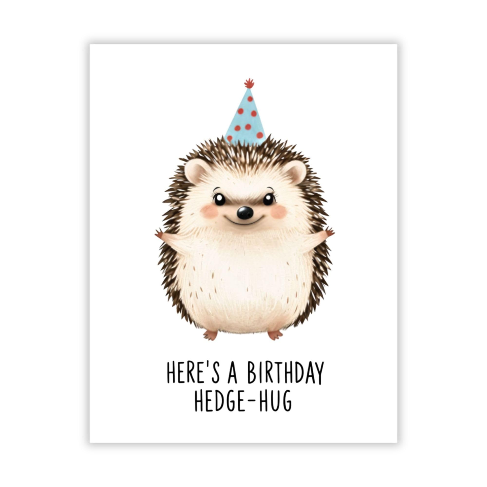 Cute Hedgehog Birthday Card for Men, Women, Kids Here Is a Birthday Hedge-Hug Greeting Card – Adorable Animal Pun Card – Made in USA